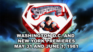SUPERMAN II- Washington D.C. and New York premieres.
May 31 and June 1,1981