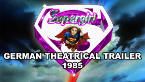 SUPERGIRL- German theatrical trailer.
March 22, 1985.
