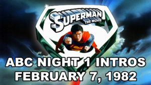 SUPERMAN THE MOVIE- ABC Intro, bumpers and night 2 preview.
February 7, 1982.