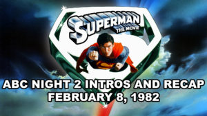 SUPERMAN THE MOVIE- ABC night 2 intro and night 1 recap.
February 8, 1982.