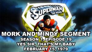 SUPERMAN THE MOVIE- Mork and Mindy segment. Season 1, Episode 19.
February 15, 1979.