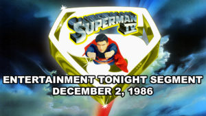 SUPERMAN IV- Entertainment Tonight segment. December 2, 1986.