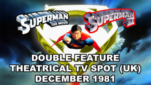 SUPERMAN II- Theatrical TV spot (UK).
December 1981.